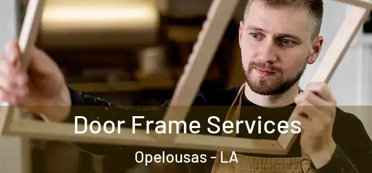 Door Frame Services Opelousas - LA